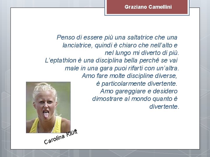 Graziano Camellini Penso di essere più una saltatrice che una lanciatrice, quindi è chiaro