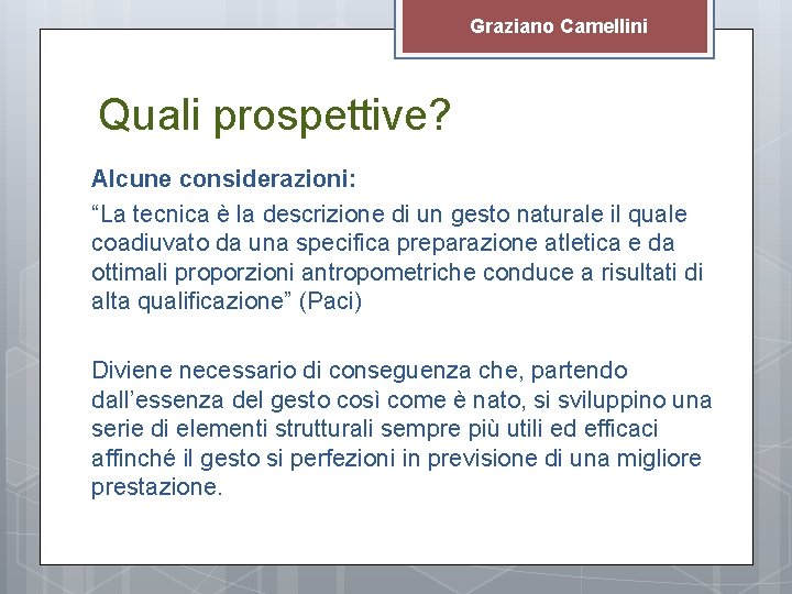 Graziano Camellini Quali prospettive? Alcune considerazioni: “La tecnica è la descrizione di un gesto