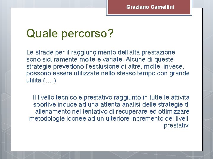 Graziano Camellini Quale percorso? Le strade per il raggiungimento dell’alta prestazione sono sicuramente molte