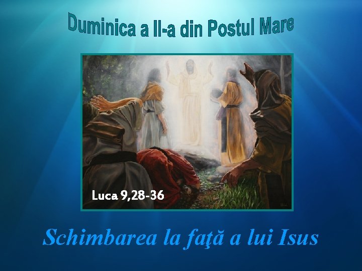 Luca 9, 28 -36 Schimbarea la faţă a lui Isus 