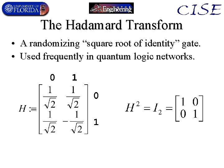 The Hadamard Transform • A randomizing “square root of identity” gate. • Used frequently