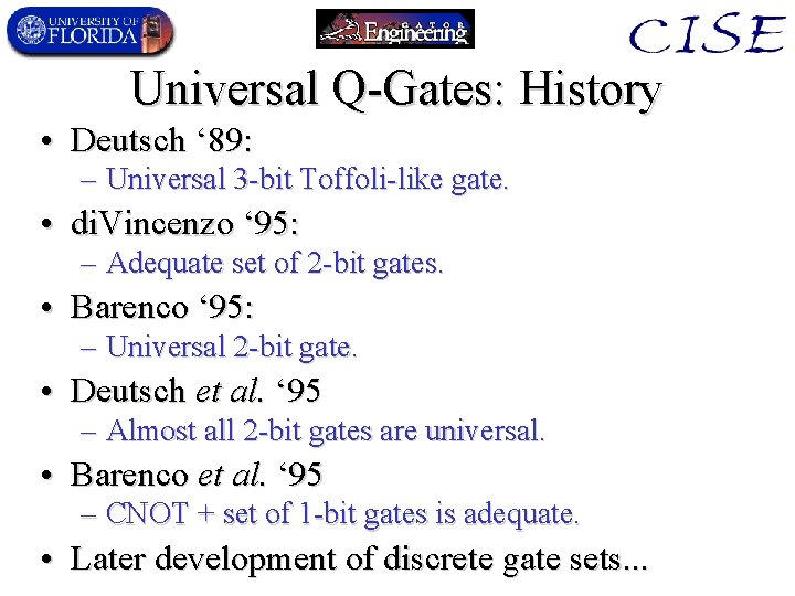 Universal Q-Gates: History • Deutsch ‘ 89: – Universal 3 -bit Toffoli-like gate. •