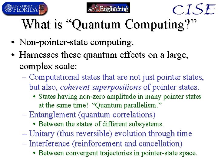 What is “Quantum Computing? ” • Non-pointer-state computing. • Harnesses these quantum effects on