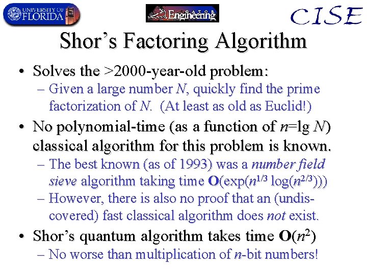 Shor’s Factoring Algorithm • Solves the >2000 -year-old problem: – Given a large number