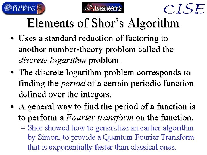 Elements of Shor’s Algorithm • Uses a standard reduction of factoring to another number-theory