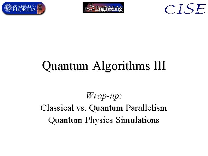 Quantum Algorithms III Wrap-up: Classical vs. Quantum Parallelism Quantum Physics Simulations 