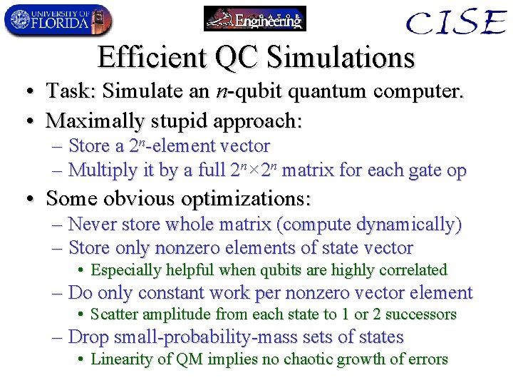 Efficient QC Simulations • Task: Simulate an n-qubit quantum computer. • Maximally stupid approach: