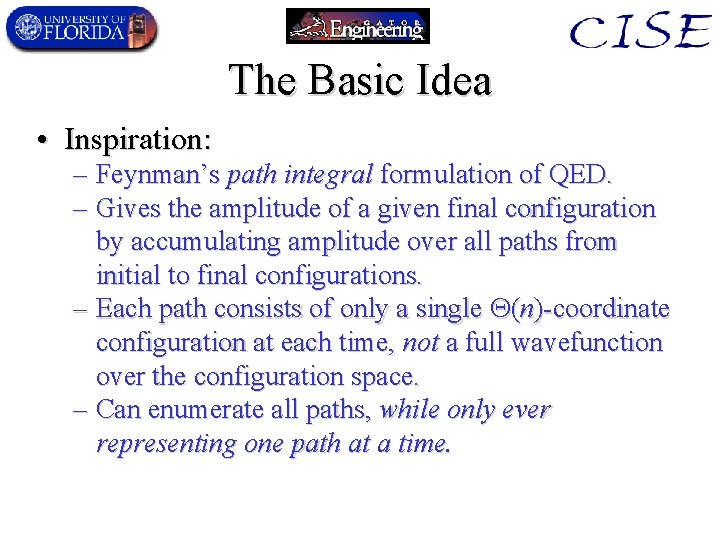 The Basic Idea • Inspiration: – Feynman’s path integral formulation of QED. – Gives