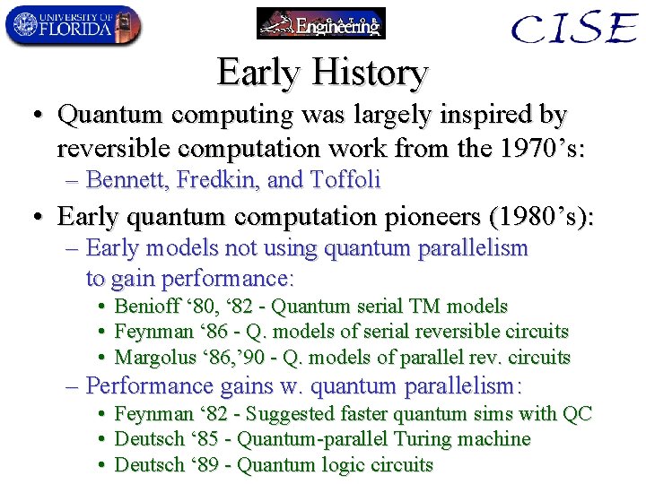 Early History • Quantum computing was largely inspired by reversible computation work from the