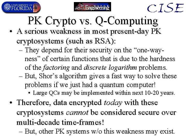 PK Crypto vs. Q-Computing • A serious weakness in most present-day PK cryptosystems (such