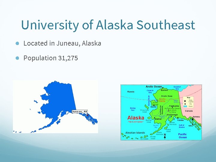 University of Alaska Southeast ● Located in Juneau, Alaska ● Population 31, 275 