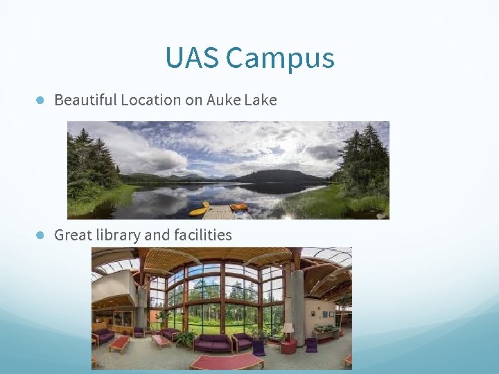 UAS Campus ● Beautiful Location on Auke Lake ● Great library and facilities 