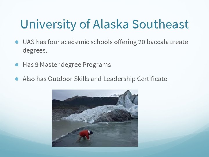 University of Alaska Southeast ● UAS has four academic schools offering 20 baccalaureate degrees.