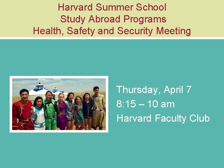 Harvard Summer School Study Abroad Programs Health, Safety and Security Meeting Thursday, April 7