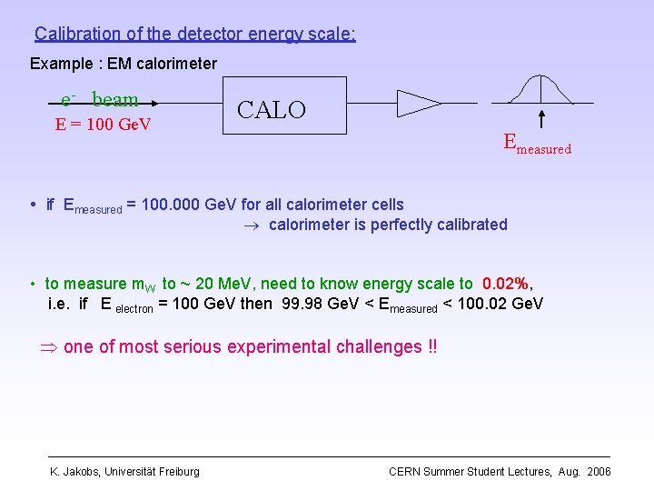 Calibration of the detector energy scale: Example : EM calorimeter e- beam E =