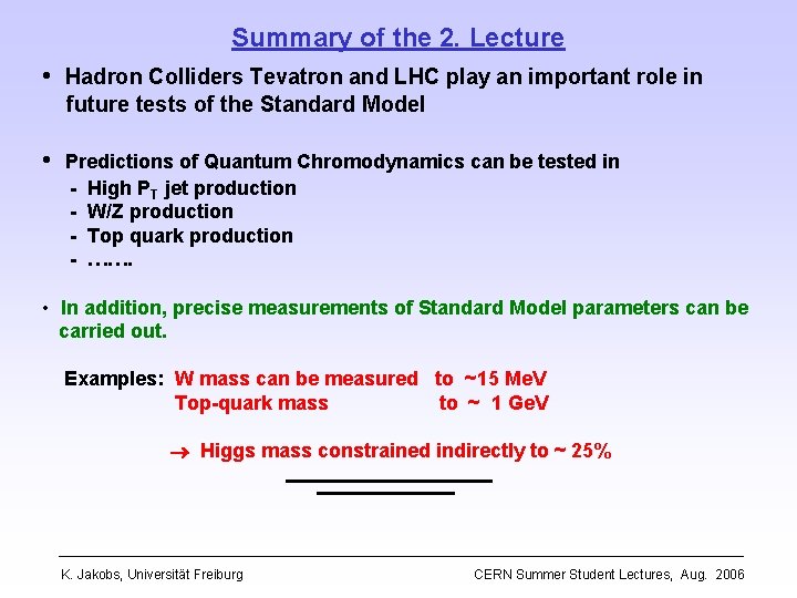 Summary of the 2. Lecture • Hadron Colliders Tevatron and LHC play an important