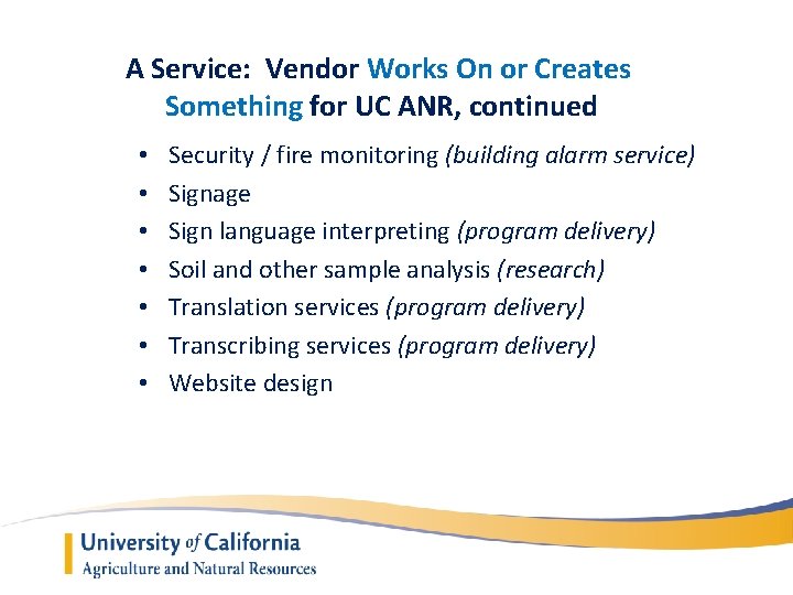 A Service: Vendor Works On or Creates Something for UC ANR, continued • •