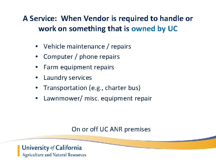 A Service: When Vendor is required to handle or work on something that is