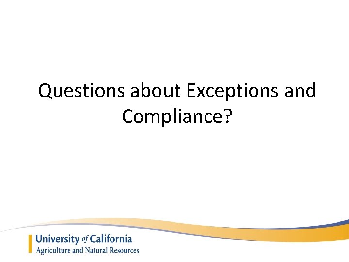 Questions about Exceptions and Compliance? 