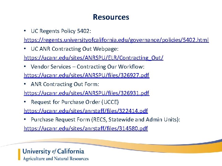 Resources • UC Regents Policy 5402: https: //regents. universityofcalifornia. edu/governance/policies/5402. html • UC ANR