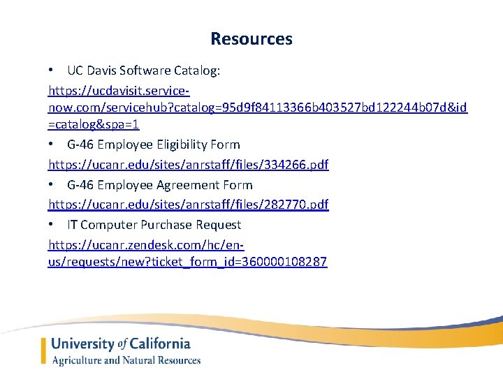 Resources • UC Davis Software Catalog: https: //ucdavisit. servicenow. com/servicehub? catalog=95 d 9 f