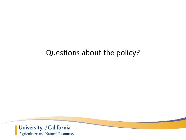 Questions about the policy? 