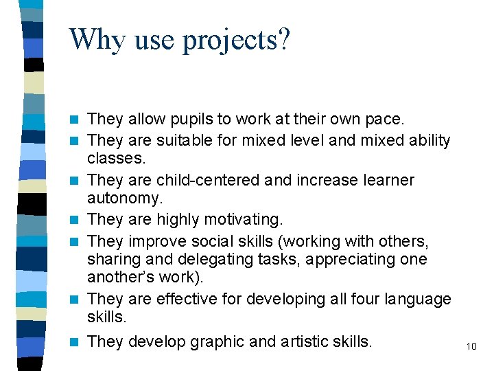 Why use projects? n n n n They allow pupils to work at their