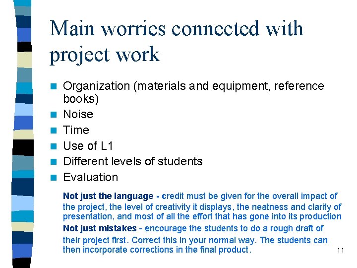 Main worries connected with project work n n n Organization (materials and equipment, reference