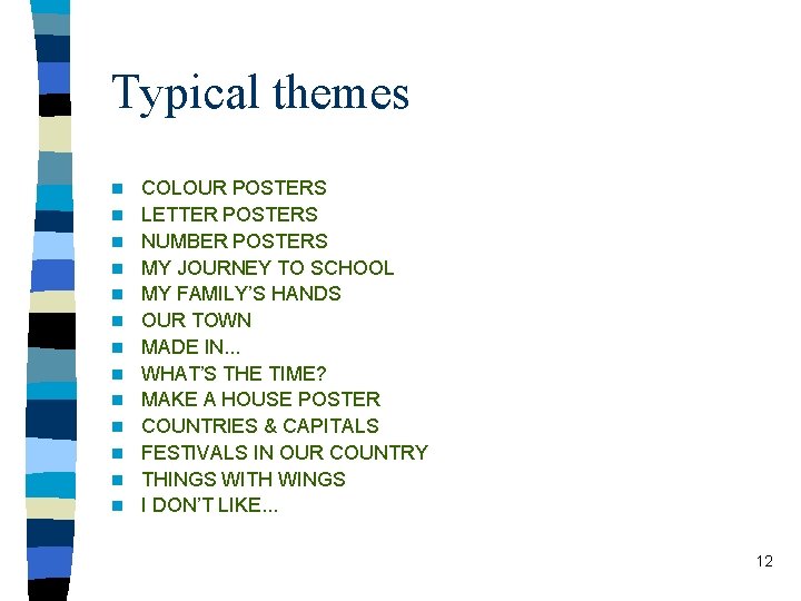 Typical themes n n n n COLOUR POSTERS LETTER POSTERS NUMBER POSTERS MY JOURNEY