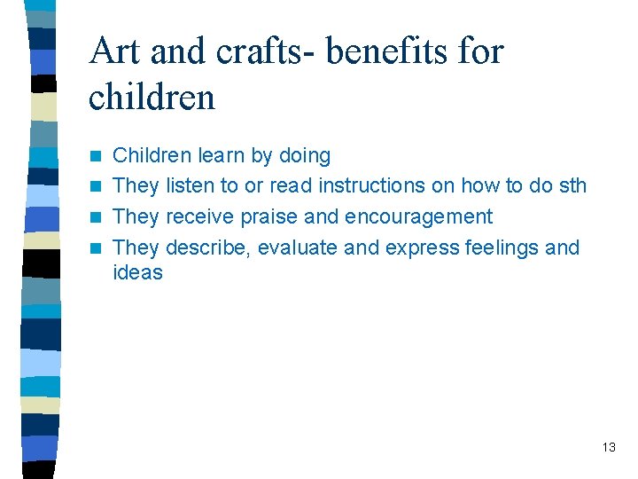 Art and crafts- benefits for children Children learn by doing n They listen to
