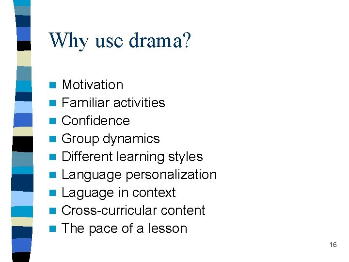 Why use drama? n n n n n Motivation Familiar activities Confidence Group dynamics
