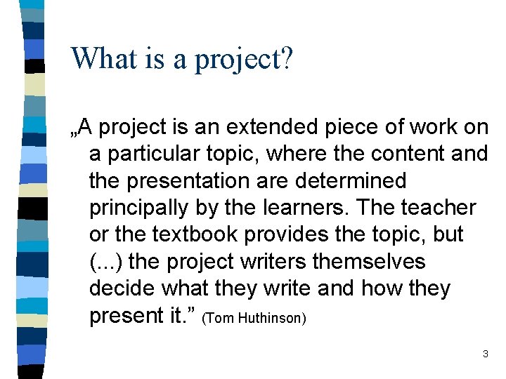 What is a project? „A project is an extended piece of work on a