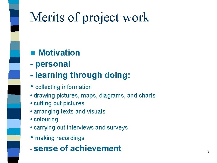 Merits of project work Motivation - personal - learning through doing: • collecting information