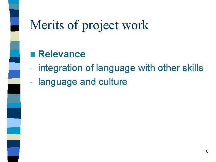 Merits of project work n Relevance integration of language with other skills - language