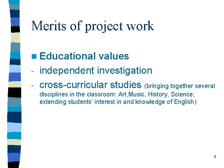 Merits of project work n Educational values - independent investigation - cross-curricular studies (bringing