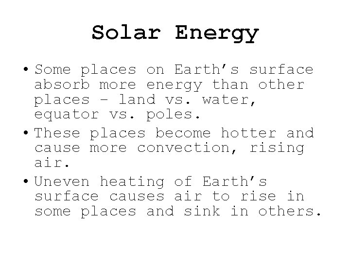 Solar Energy • Some places on Earth’s surface absorb more energy than other places Solar Energy • Some places on Earth’s surface absorb more energy than other places
