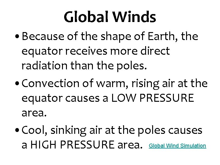 Global Winds • Because of the shape of Earth, the equator receives more direct Global Winds • Because of the shape of Earth, the equator receives more direct
