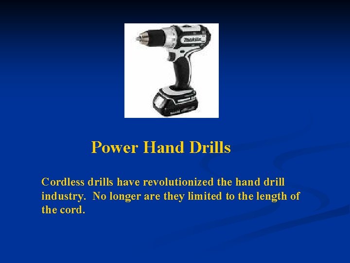 Power Hand Drills Cordless drills have revolutionized the hand drill industry. No longer are