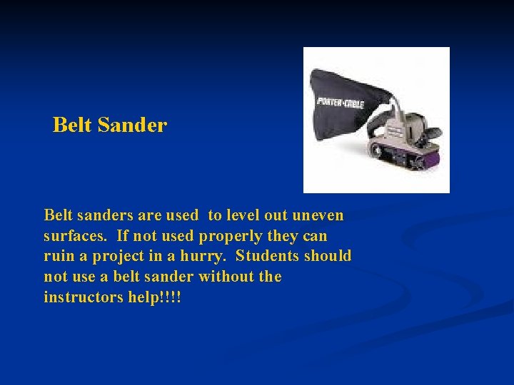 Belt Sander Belt sanders are used to level out uneven surfaces. If not used