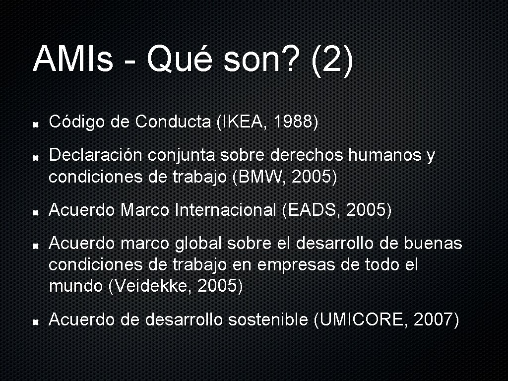 AMIs - Qué son? (2) Código de Conducta (IKEA, 1988) Declaración conjunta sobre derechos