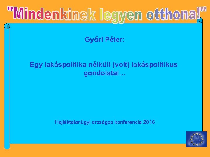 Győri Péter: Egy lakáspolitika nélküli (volt) lakáspolitikus gondolatai… Hajléktalanügyi országos konferencia 2016 