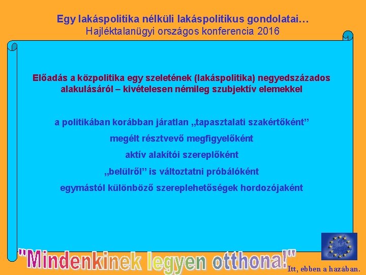 Egy lakáspolitika nélküli lakáspolitikus gondolatai… Hajléktalanügyi országos konferencia 2016 Előadás a közpolitika egy szeletének