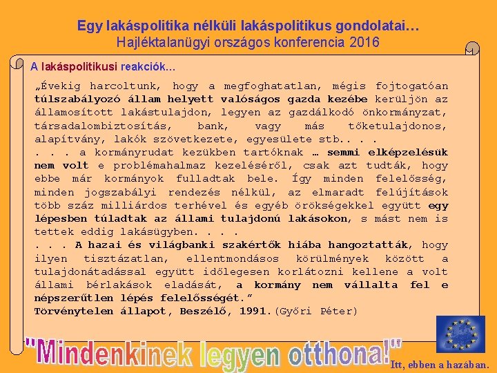 Egy lakáspolitika nélküli lakáspolitikus gondolatai… Hajléktalanügyi országos konferencia 2016 A lakáspolitikusi reakciók… „Évekig harcoltunk,