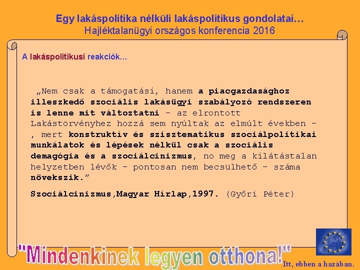 Egy lakáspolitika nélküli lakáspolitikus gondolatai… Hajléktalanügyi országos konferencia 2016 A lakáspolitikusi reakciók… „Nem csak