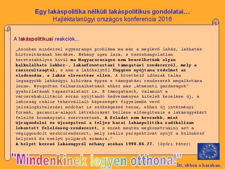 Egy lakáspolitika nélküli lakáspolitikus gondolatai… Hajléktalanügyi országos konferencia 2016 A lakáspolitikusi reakciók… „Azonban mindezzel