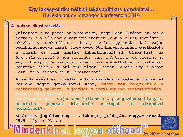 Egy lakáspolitika nélküli lakáspolitikus gondolatai… Hajléktalanügyi országos konferencia 2016 A lakáspolitikusi reakciók… „Miközben a