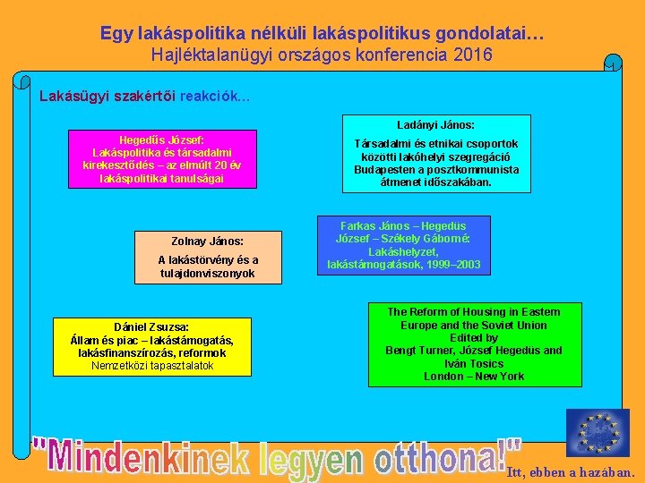 Egy lakáspolitika nélküli lakáspolitikus gondolatai… Hajléktalanügyi országos konferencia 2016 Lakásügyi szakértői reakciók… Ladányi János: