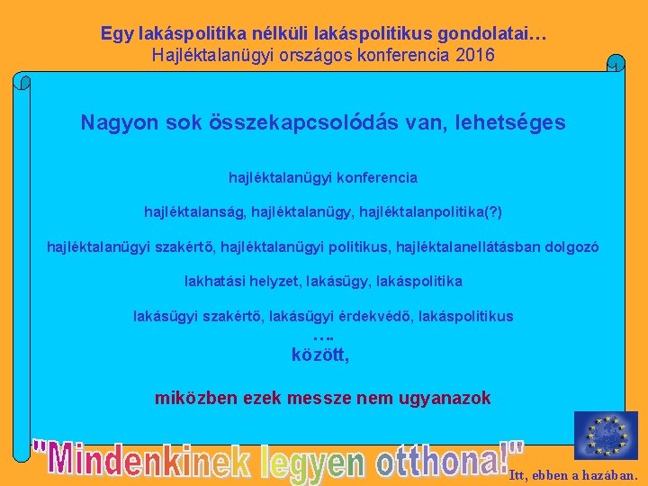 Egy lakáspolitika nélküli lakáspolitikus gondolatai… Hajléktalanügyi országos konferencia 2016 Nagyon sok összekapcsolódás van, lehetséges