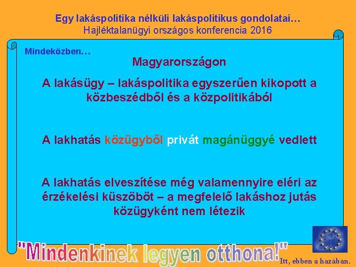 Egy lakáspolitika nélküli lakáspolitikus gondolatai… Hajléktalanügyi országos konferencia 2016 Mindeközben… Magyarországon A lakásügy –