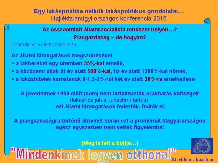Egy lakáspolitika nélküli lakáspolitikus gondolatai… Hajléktalanügyi országos konferencia 2016 Az összeomlott államszocialista rendszer helyén…?